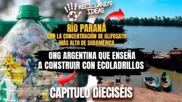 RI E16 : ONG ENSEÑA A CONSTRUIR CON ECOLADRILLOS + RÍO PARANÁ RÉCORD EN GLIFOSATO