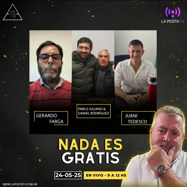 NADA ES GRATIS 30: GERARDO FARGA - PABLO JULIANO Y DANIEL RODRÍGUEZ - JUANI TEDESCO