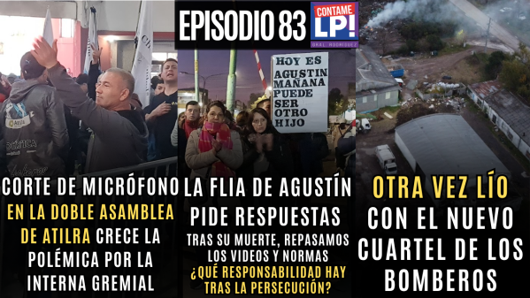 EP 83:Quema la interna de ATILRA -Habla la familia de Agustín Genes-Otro lío del cuartel de bomberos