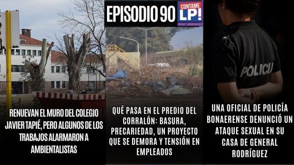 EP 90: Ataque sexual a una mujer policía - Preocupa el estado del predio del Corralón Municipal
