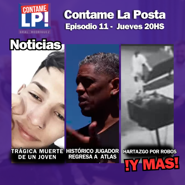 CONTAME LA POSTA Ep11 - La tragedia de Luciano - Enojo vecinal en La Campanilla - Wilson a Atlas